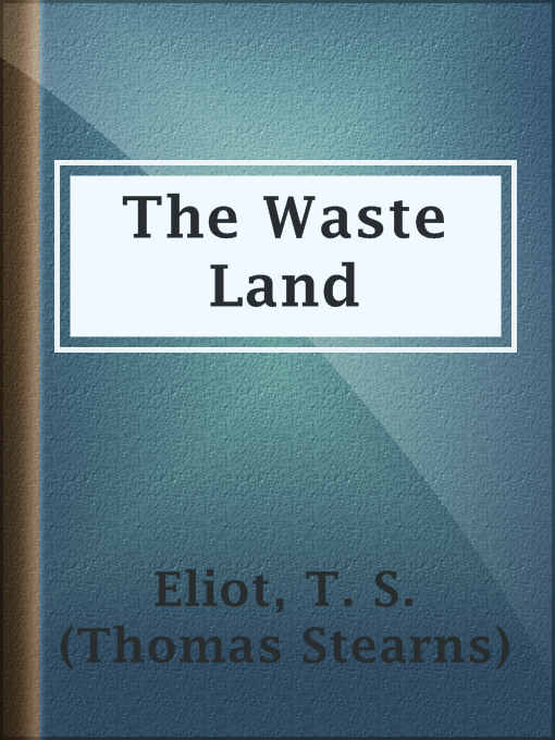 Title details for The Waste Land by T. S. (Thomas Stearns) Eliot - Available